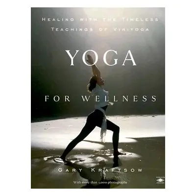 "Yoga for Wellness: Healing with the Timeless Teachings of Viniyoga" - "" ("Kraftsow Gary")(Pape