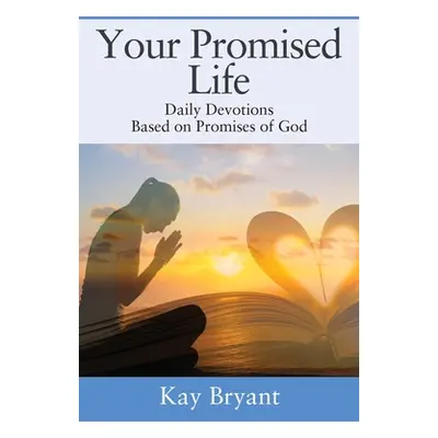 "Your Promised Life: Daily Devotions Based on Promises of God" - "" ("Bryant Kay")(Paperback)