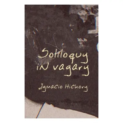 "Soliloquy in Vagary" - "" ("Hickory Ignacio")(Paperback)