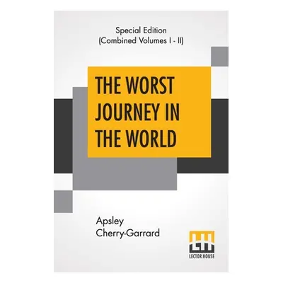 "The Worst Journey In The World (Complete): Antarctic 1910-1913" - "" ("Cherry-Garrard Apsley")(