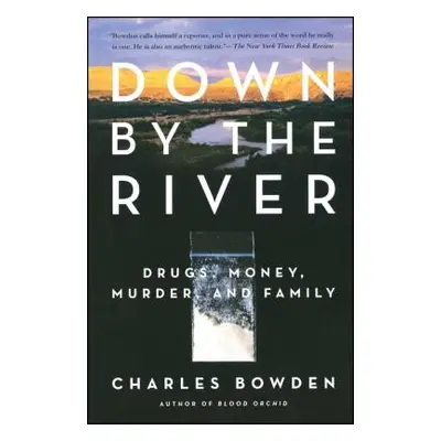 "Down by the River: Drugs, Money, Murder, and Family" - "" ("Bowden Charles")(Paperback)