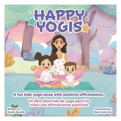 "Happy Yogis: A fun kids yoga book with positive affirmations (Bilingual Edition)" - "" ("Zanell