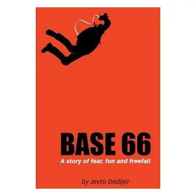 "Base 66: A Story of Fear, Fun, and Freefall" - "" ("Dedijer Jevto")(Paperback)