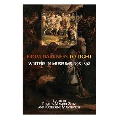 "From Darkness to Light: Writers in Museums 1798-1898" - "" ("Mamoli Zorzi Rosella")(Paperback)