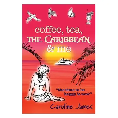 "Coffee Tea The Caribbean & Me: A feel-good novel of friendship and love" - "" ("James Caroline"