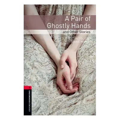 "Oxford Bookworms Library: A Pair of Ghostly Hands and Other Stories: Level 3: 1000-Word Vocabul