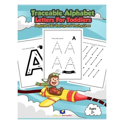 "Traceable Alphabet Letters for Toddlers: Beginner ABC Tracing and Tracing Lines" - "" ("Workboo