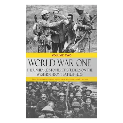 "World War One - The Unheard Stories of Soldiers on the Western Front Battlefields: First World 