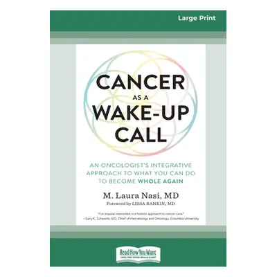 "Cancer as a Wake-Up Call: An Oncologist's Integrative Approach to What You Can Do to Become Who