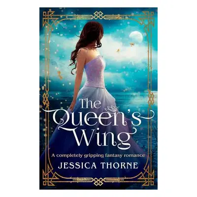 "The Queen's Wing: A Completely Gripping Fantasy Romance" - "" ("Thorne Jessica")(Paperback)