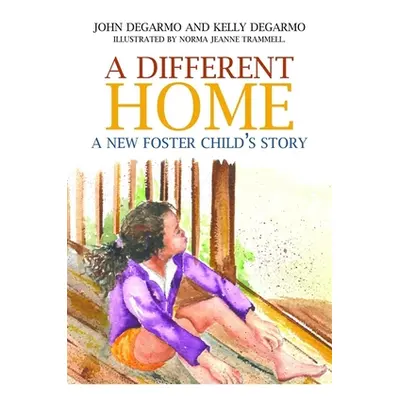 "A Different Home: A New Foster Child's Story" - "" ("Degarmo Kelly")(Paperback)