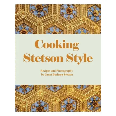 "Cooking Stetson Style: Recipes and Photography" - "" ("Stetson Janet Beshara")(Paperback)