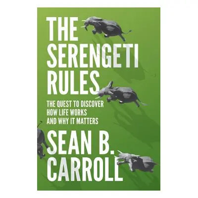 "The Serengeti Rules: The Quest to Discover How Life Works and Why It Matters" - "" ("Carroll Se