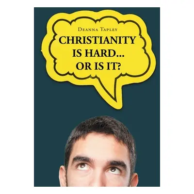 "Christianity Is Hard...or Is It?" - "" ("Tapley Deanna")(Paperback)