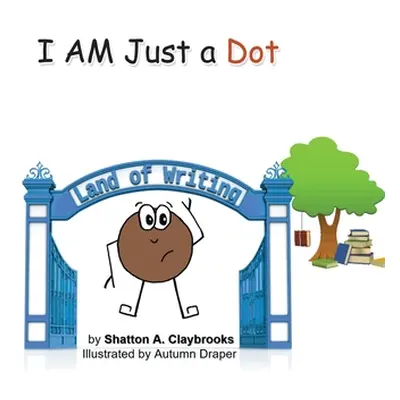 "I Am Just a Dot" - "" ("Claybrooks Shatton A.")(Paperback)