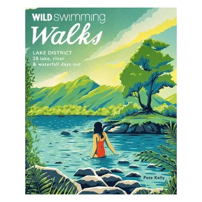 "Wild Swimming Walks Lake District: 28 Lake, River & Waterfall Days Out" - "" ("Kelly Pete")(Pap