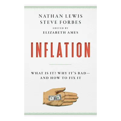 "Inflation: What It Is, Why It's Bad, and How to Fix It" - "" ("Forbes Steve")(Pevná vazba)