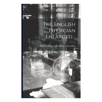 "The English Physician Enlarged .." - "" ("Royal College of Physicians of London")(Paperback)