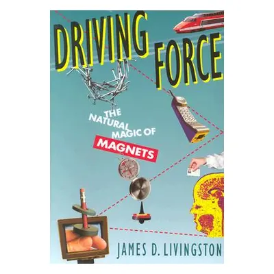 "Driving Force: The Natural Magic of Magnets (Revised)" - "" ("Livingston James D.")(Paperback)