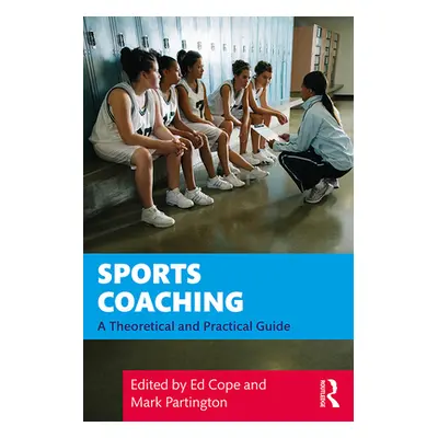 "Sports Coaching: A Theoretical and Practical Guide" - "" ("Cope Ed")(Paperback)