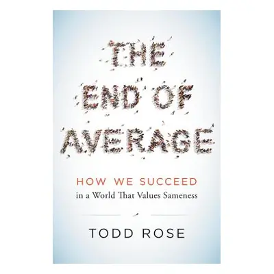 "The End of Average: How We Succeed in a World That Values Sameness" - "" ("Rose Todd")(Pevná va