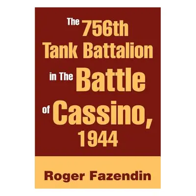 "The 756th Tank Battalion in The Battle of Cassino, 1944" - "" ("Fazendin Roger")(Paperback)