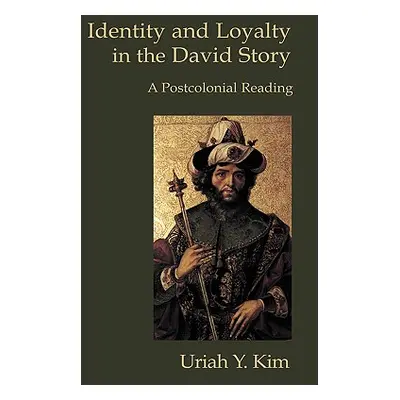 "Identity and Loyalty in the David Story: A Postcolonial Reading" - "" ("Kim Uriah Y.")(Pevná va