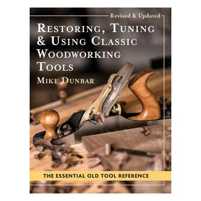 "Restoring, Tuning & Using Classic Woodworking Tools: Updated and Updated Edition" - "" ("Dunbar