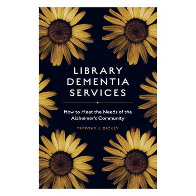 "Library Dementia Services: How to Meet the Needs of the Alzheimer's Community" - "" ("Dickey Ti