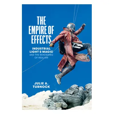 "The Empire of Effects: Industrial Light and Magic and the Rendering of Realism" - "" ("Turnock 