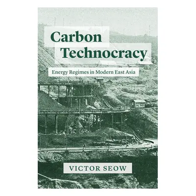 "Carbon Technocracy: Energy Regimes in Modern East Asia" - "" ("Seow Victor")(Pevná vazba)