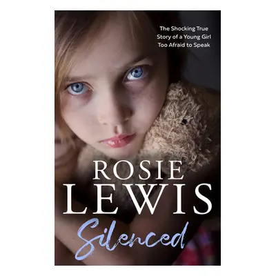 "Silenced: The Shocking True Story of a Young Girl Too Afraid to Speak" - "" ("Lewis Rosie")(Pap