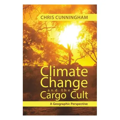 "Climate Change And The Cargo Cult" - "" ("Cunningham Chris")(Paperback)