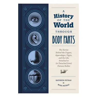 "A History of the World Through Body Parts: The Stories Behind the Organs, Appendages, Digits, a