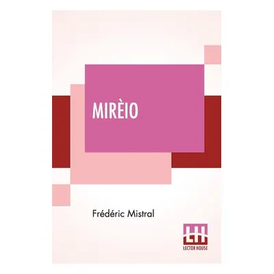 "Mirio: A Provenal Poem Translated By Harriet Waters Preston" - "" ("Mistral Frdric")(Paperback)