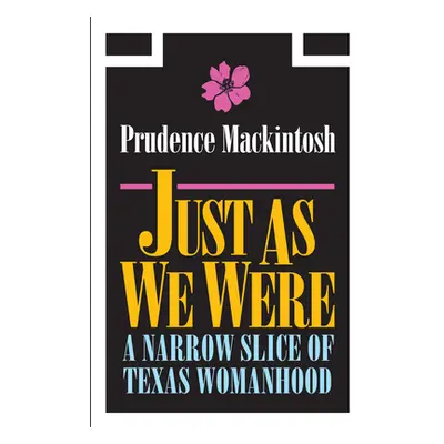 "Just as We Were: A Narrow Slice of Texas Womanhood" - "" ("Mackintosh Prudence")(Paperback)