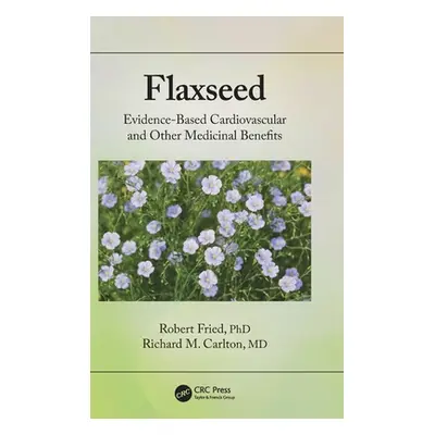 "Flaxseed: Evidence-Based Cardiovascular and Other Medicinal Benefits" - "" ("Fried Robert")(Pev