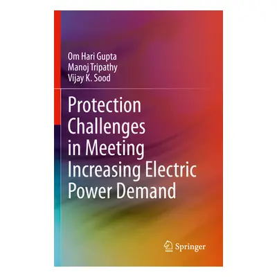 "Protection Challenges in Meeting Increasing Electric Power Demand" - "" ("Hari Gupta Om")(Paper