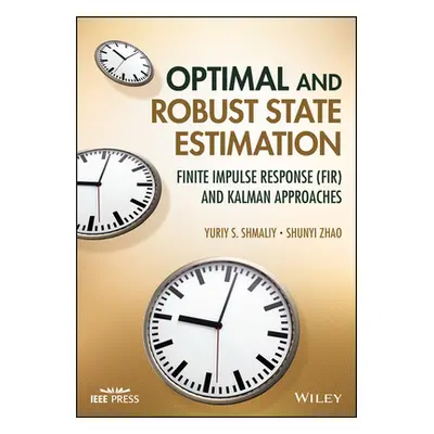 "Optimal and Robust State Estimation: Finite Impulse Response (Fir) and Kalman Approaches" - "" 