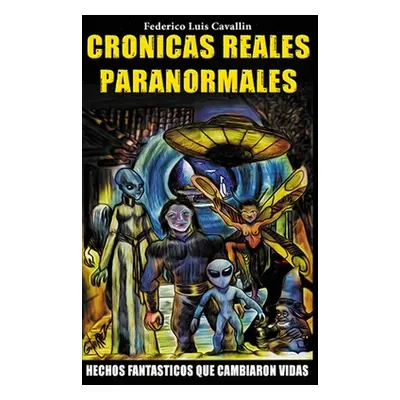 "Cronicas Reales Paranormales: Hechos Fantasticos Que Cambiaron Vidas" - "" ("Cavallin Federico 