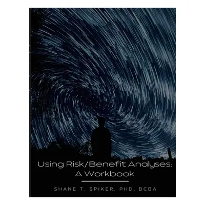 "Using Risk/Benefit Analyses: A Workbook" - "" ("Spiker Shane")(Paperback)