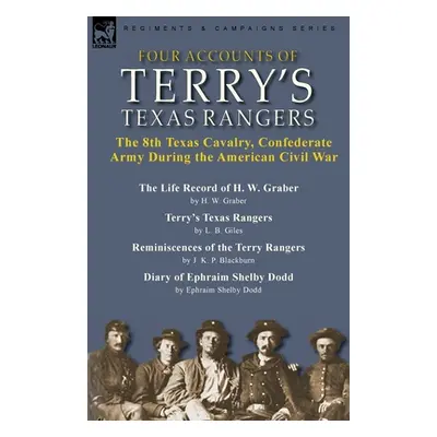 "Four Accounts of Terry's Texas Rangers: the 8th Texas Cavalry, Confederate Army During the Amer