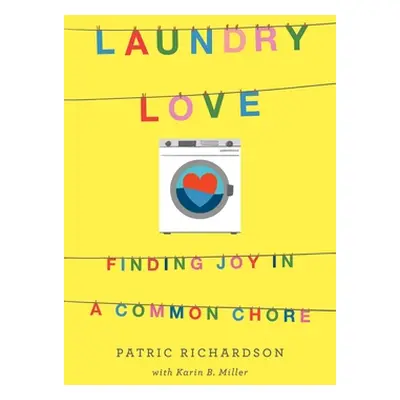 "Laundry Love: Finding Joy in a Common Chore" - "" ("Richardson Patric")(Paperback)