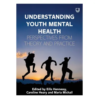 "Understanding Youth Mental Health: Perspectives from Theory and Practice" - "" ("Hennessy Eilis