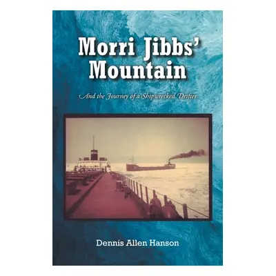 "Morri Jibbs' Mountain: And the Journey of Shipwrecked Drifter" - "" ("Hanson Dennis Allen")(Pap