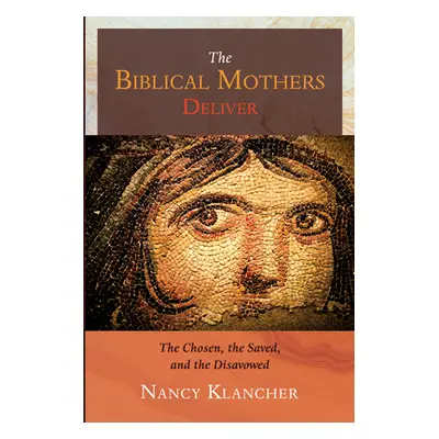 "The Biblical Mothers Deliver" - "" ("Klancher Nancy")(Paperback)