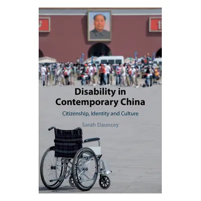 "Disability in Contemporary China: Citizenship, Identity and Culture" - "" ("Dauncey Sarah")(Pap