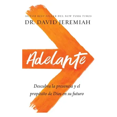 "Adelante: Descubra La Presencia Y El Propsito de Dios En Su Futuro" - "" ("Jeremiah David")(Pap