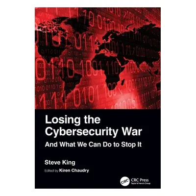 "Losing the Cybersecurity War: And What We Can Do to Stop It" - "" ("King Steve")(Paperback)