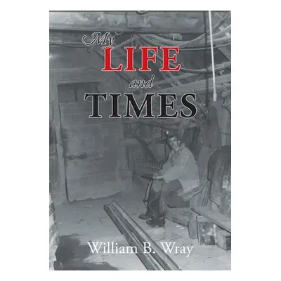 "My Life and Times" - "" ("Wray William B.")(Paperback)